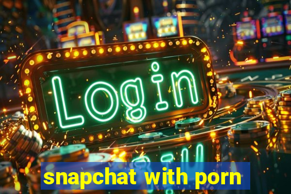 snapchat with porn